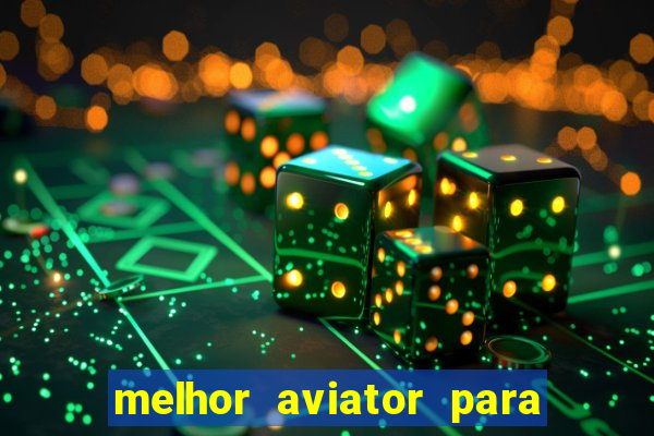 melhor aviator para ganhar dinheiro